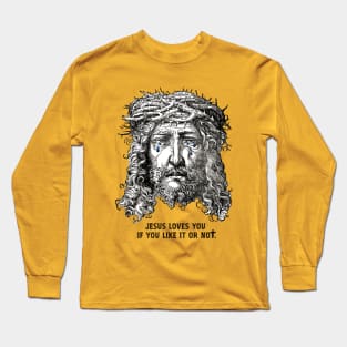 Jesus Loves You If You Like It Or Not Long Sleeve T-Shirt